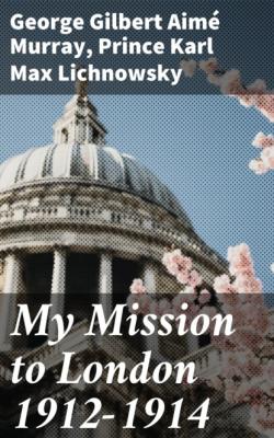 My Mission to London 1912-1914 - George Gilbert Aimé Murray 