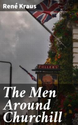 The Men Around Churchill - Rene Kraus 