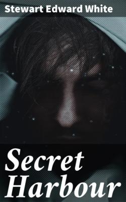 Secret Harbour - Stewart Edward White 