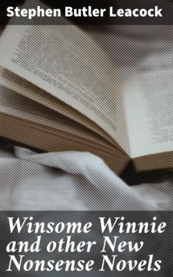 Winsome Winnie and other New Nonsense Novels - Стивен Ликок 
