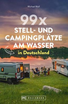 99 x Stell- und Campingplätze am Wasser in Deutschland - Michael Moll 