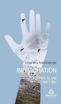 3 INDIVIDUATION - On the Path To and Beyond One's Self - Linda Vera Roethlisberger Guidebooks