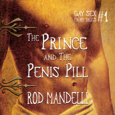 The Prince & The Penis Pill - Gay Sex Fairy Tales, book 1 (Unabridged) - Rod Mandelli 