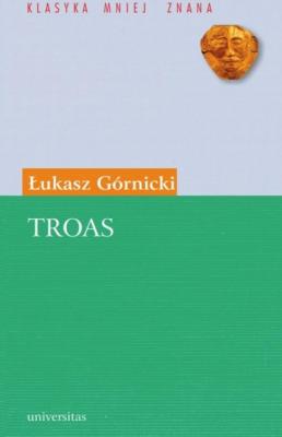 Troas. Tragedyja z Seneki - Łukasz Górnicki 