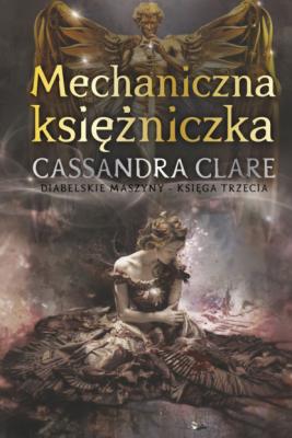 Mechaniczna księżniczka - Cassandra Clare Cykl Diabelskie maszyny