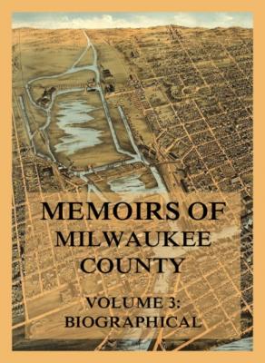 Memoirs of Milwaukee County, Volume 3 - Josiah Seymour Currey 