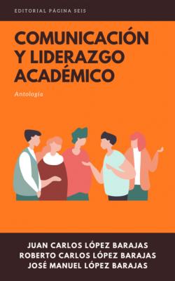 Comunicación y liderazgo académico - Juan Carlos López Barajas 