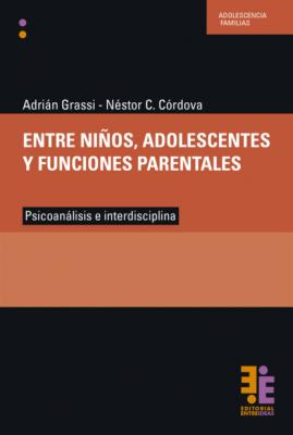 Entre niños, adolescentes y funciones parentales - Adrián  Grassi Colección Psicoanálisis