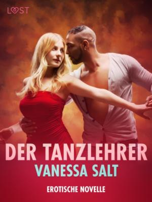 Der Tanzlehrer - Erotische Novelle - Vanessa Salt 