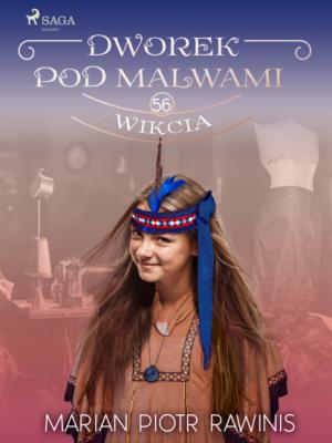 Dworek pod Malwami 56 - Wikcia - Marian Piotr Rawinis Dworek pod Malwami