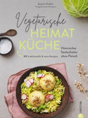 Vegetarische Heimatküche - Susann Kreihe 