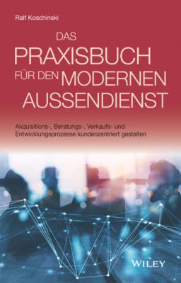 Das Praxisbuch für den modernen Außendienst - Ralf Koschinski 