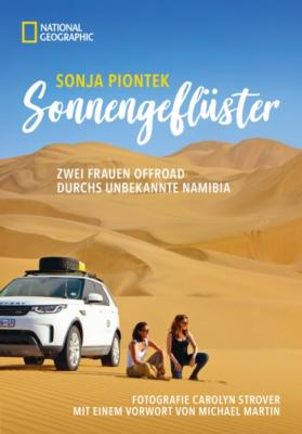 Reiseabenteuer: Sonnengeflüster. Zwei Frauen offroad durch Namibia. Eine unvergessliche Safari Reise per Land Rover 4x4 durch Afrika. - Sonja Piontek 