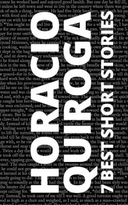 7 best short stories by Horacio Quiroga - Horacio Quiroga 7 best short stories