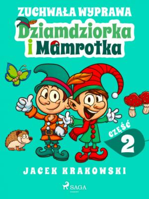 Zuchwała wyprawa Dziamdziorka i Mamrotka - Jacek Krakowski Niezwykłe przygody Dziamdziorka i Mamrotka