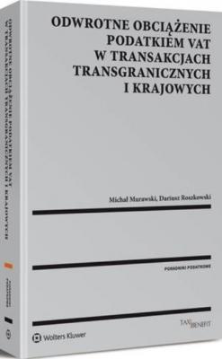 Odwrotne obciążenie podatkiem VAT w transakcjach transgranicznych i krajowych - Michał Murawski Zagadnienia Podatkowe