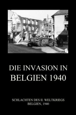 Die Invasion in Belgien 1940 - Группа авторов Schlachten des II. Weltkriegs (Digital)