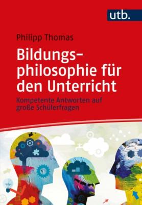 Bildungsphilosophie für den Unterricht - Philipp Thomas 