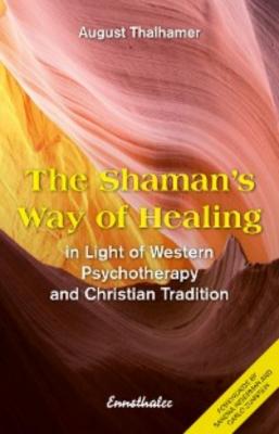 The Shaman's Way of Healing - August Thalhamer 