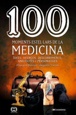 100 moments estel·lars de la medicina - Begoña Torres 