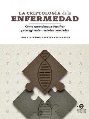 La criptología de la enfermedad - Luis Alejandro Barrera Avellaneda 