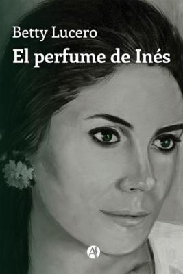 El perfume de Inés - Betty Lucero 