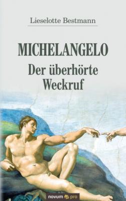 Michelangelo – Der überhörte Weckruf - Lieselotte Bestmann 