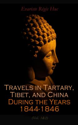 Travels in Tartary, Tibet, and China During the Years 1844-1846 (Vol. 1&2) - Evariste Régis Huc 