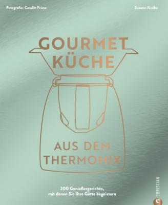 Gourmetküche aus dem Thermomix - Susann Kreihe 