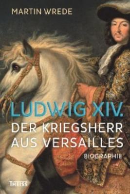 Ludwig XIV. - Martin Wrede 