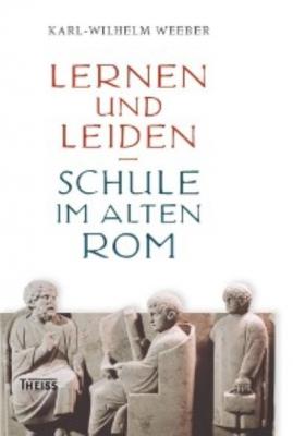 Lernen und Leiden - Karl-Wilhelm Weeber 