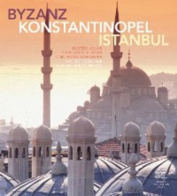 Byzanz – Konstantinopel – Istanbul - Rüstem Aslan 