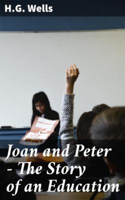 Joan and Peter - The Story of an Education - H.G. Wells 