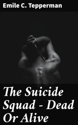 The Suicide Squad - Dead Or Alive - Emile C. Tepperman 