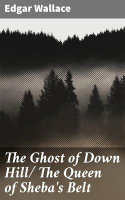 The Ghost of Down Hill/ The Queen of Sheba's Belt - Edgar Wallace 