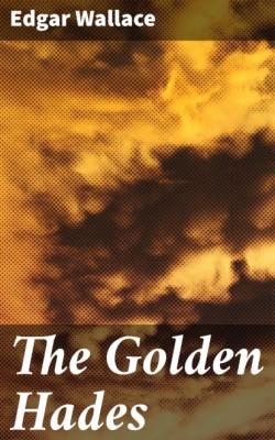 The Golden Hades - Edgar Wallace 
