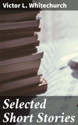 Selected Short Stories - Victor L. Whitechurch 