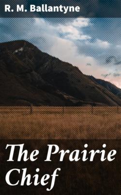 The Prairie Chief - R. M. Ballantyne 