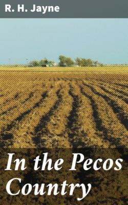 In the Pecos Country - R. H. Jayne 