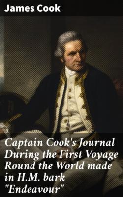 Captain Cook's Journal During the First Voyage Round the World made in H.M. bark 