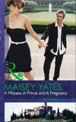 A Mistake, A Prince And A Pregnancy - Maisey Yates Mills & Boon Modern