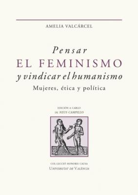 Pensar el feminismo y vindicar el humanismo - Amelia Valcárcel Bernaldo de Quirós HONORIS CAUSA