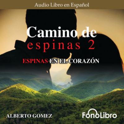 Espinas en el Corazón - Camino de Espinas, Vol. 2 (abreviado) - Alberto Gomez 