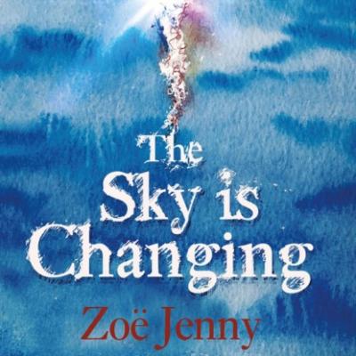 The Sky is Changing (Unabridged) - Zoë Jenny 