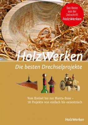 HolzWerken - Die besten Drechselprojekte - Группа авторов 