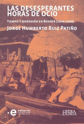 Las desesperantes horas de ocio - Jorge Humberto Ruiz Patiño Opera Eximia