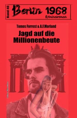 Jagd auf die Millionenbeute Berlin 1968 Kriminalroman Band 40 - A. F. Morland 