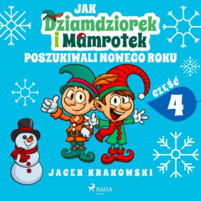 Jak Dziamdziorek i Mamrotek poszukiwali Nowego Roku - Jacek Krakowski Niezwykłe przygody Dziamdziorka i Mamrotka