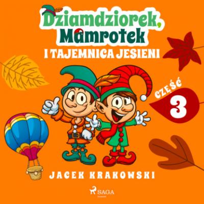 Dziamdziorek, Mamrotek i tajemnica jesieni - Jacek Krakowski Niezwykłe przygody Dziamdziorka i Mamrotka