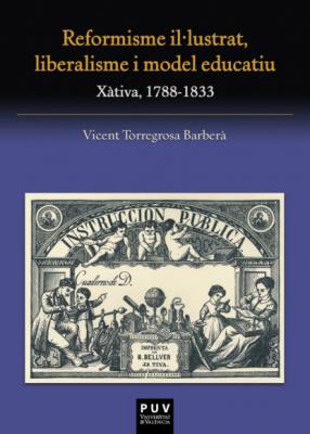Reformisme il·lustrat, liberalisme i model educatiu - Vicent Torregrosa Barberà 